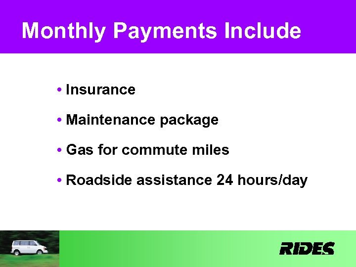 Monthly Payments Include • Insurance • Maintenance package • Gas for commute miles •