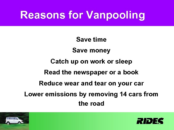 Reasons for Vanpooling Save time Save money Catch up on work or sleep Read