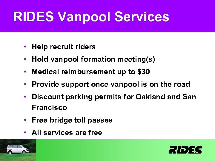 RIDES Vanpool Services • Help recruit riders • Hold vanpool formation meeting(s) • Medical