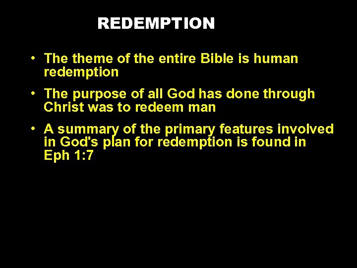 REDEMPTION • The theme of the entire Bible is human redemption • The purpose