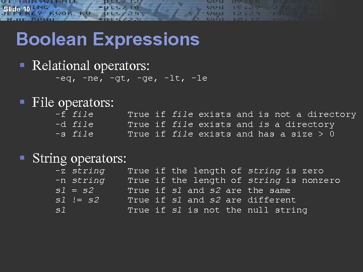 Slide 10 Boolean Expressions § Relational operators: -eq, -ne, -gt, -ge, -lt, -le §