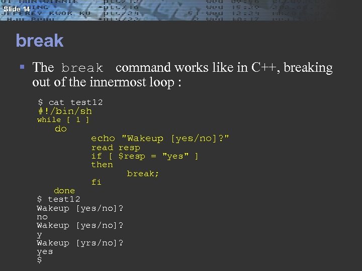 Slide 14 break § The break command works like in C++, breaking out of