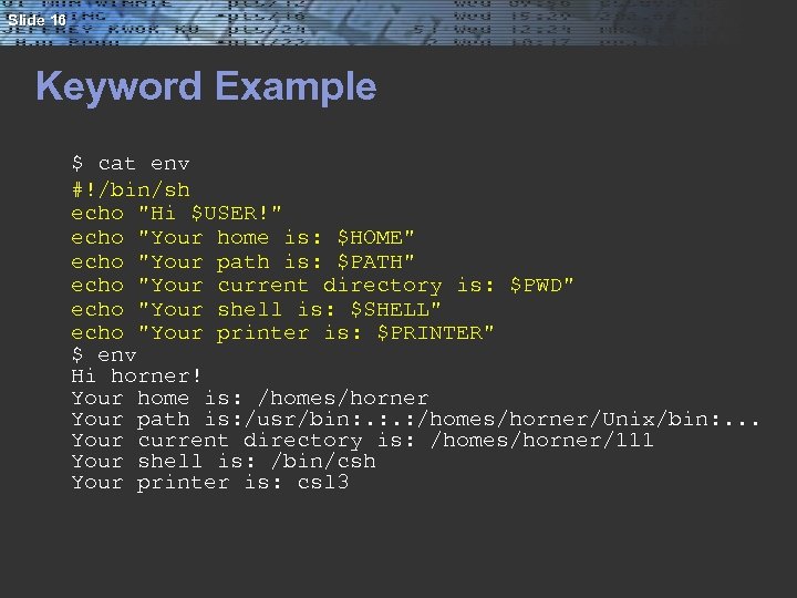 Slide 16 Keyword Example $ cat env #!/bin/sh echo 