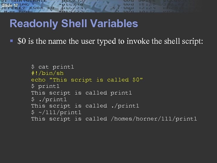 Slide 17 Readonly Shell Variables § $0 is the name the user typed to