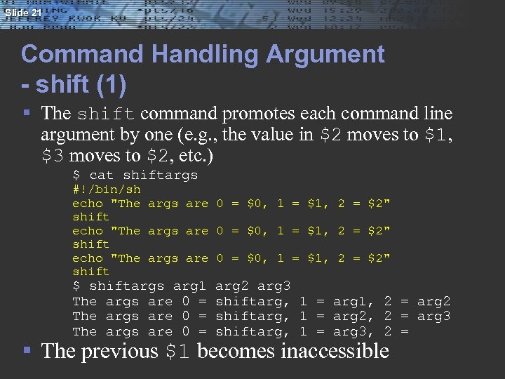 Slide 21 Command Handling Argument - shift (1) § The shift command promotes each