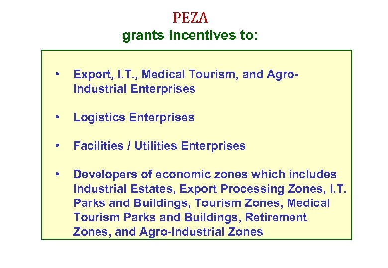 PEZA grants incentives to: • Export, I. T. , Medical Tourism, and Agro. Industrial