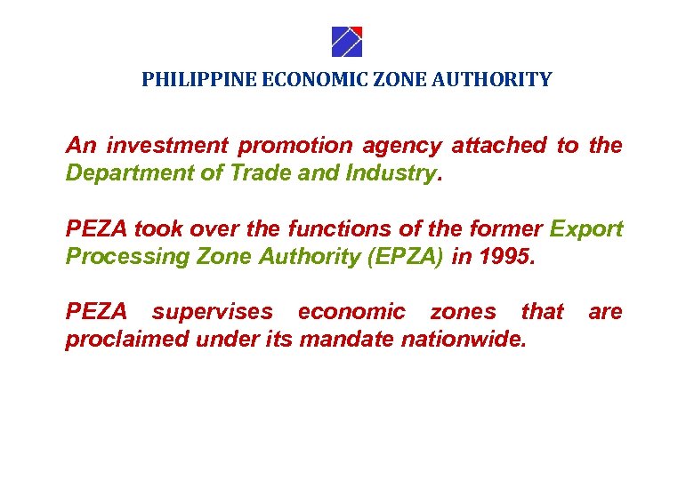 PHILIPPINE ECONOMIC ZONE AUTHORITY An investment promotion agency attached to the Department of Trade