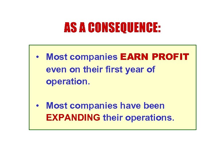 AS A CONSEQUENCE: • Most companies EARN PROFIT even on their first year of