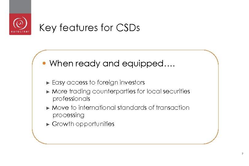 Key features for CSDs • When ready and equipped…. Easy access to foreign investors
