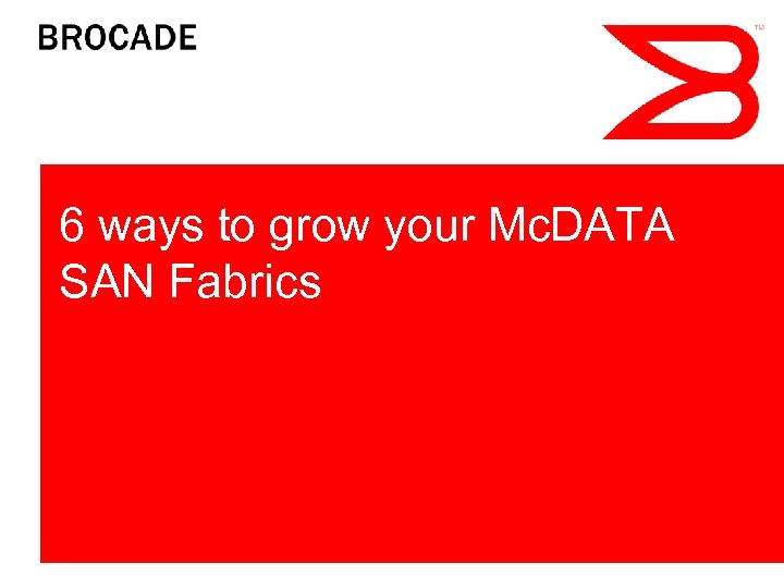 6 ways to grow your Mc. DATA SAN Fabrics 