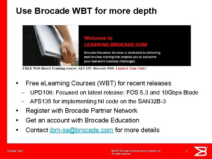 Use Brocade WBT for more depth • Free e. Learning Courses (WBT) for recent