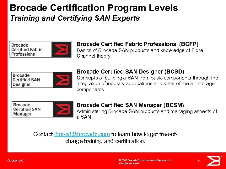 Brocade Certification Program Levels Training and Certifying SAN Experts Brocade Certified Fabric Professional (BCFP)