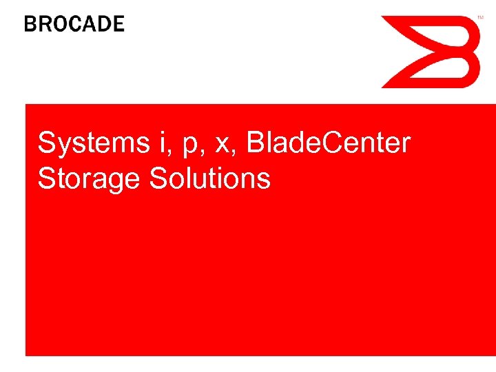 Systems i, p, x, Blade. Center Storage Solutions 