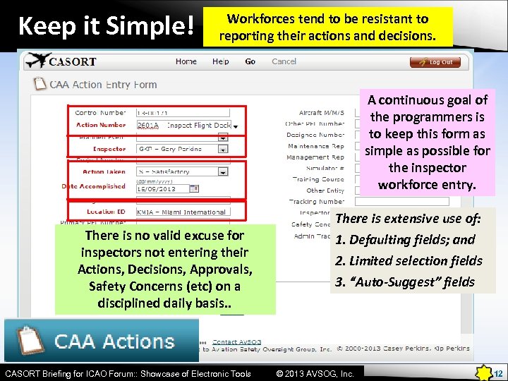 Keep it Simple! Workforces tend to be resistant to reporting their actions and decisions.