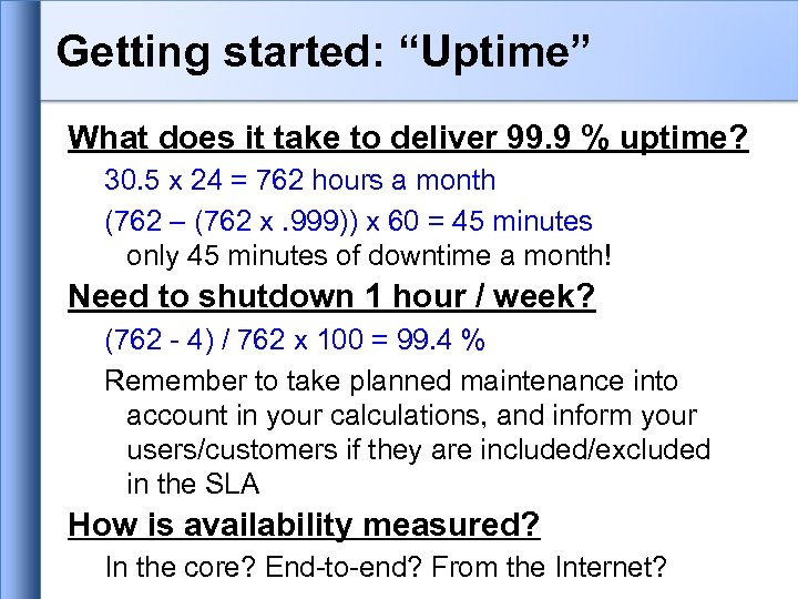 Getting started: “Uptime” What does it take to deliver 99. 9 % uptime? 30.