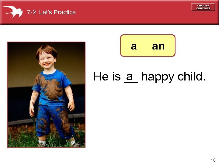 7 -2 Let’s Practice a an a He is __ happy child. 18 