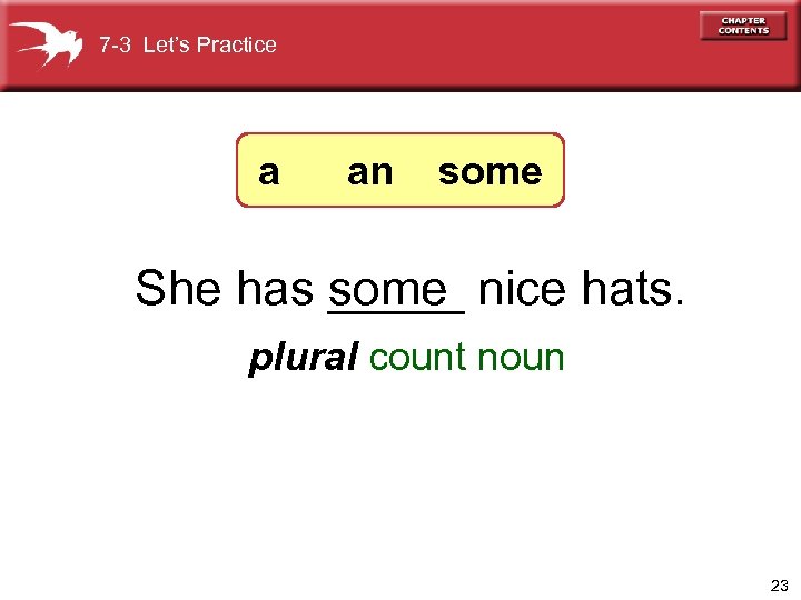 7 -3 Let’s Practice a an some She has _____ nice hats. some plural