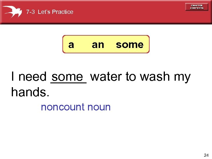 7 -3 Let’s Practice a an some I need _____ water to wash my