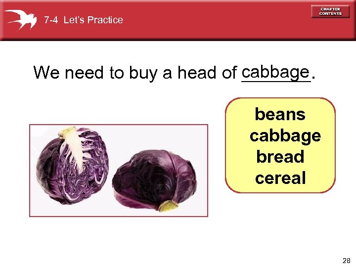 7 -4 Let’s Practice We need to buy a head of cabbage _______. beans