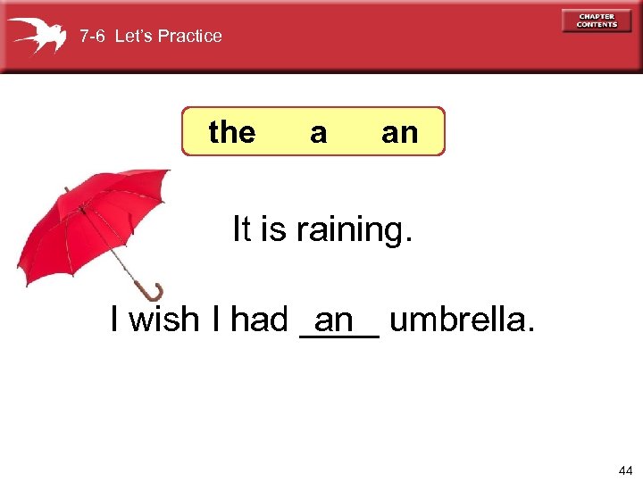 7 -6 Let’s Practice the a an It is raining. I wish I had