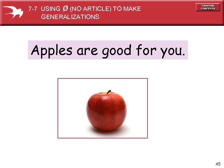 ø 7 -7 USING (NO ARTICLE) TO MAKE GENERALIZATIONS Apples are good for you.