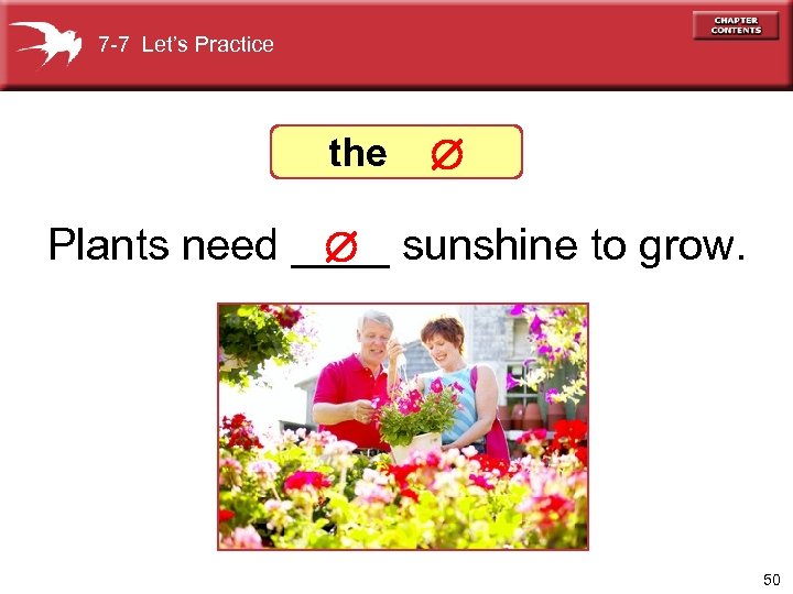 7 -7 Let’s Practice the Plants need ____ sunshine to grow. 50 