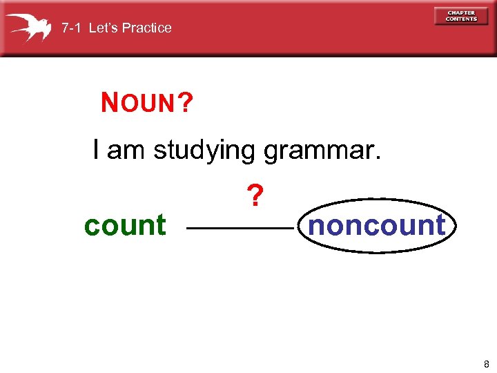 7 -1 Let’s Practice NOUN ? I am studying grammar. count ? noncount 8