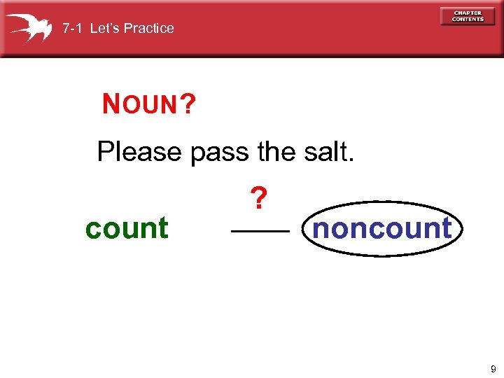 7 -1 Let’s Practice NOUN ? Please pass the salt. count ? noncount 9