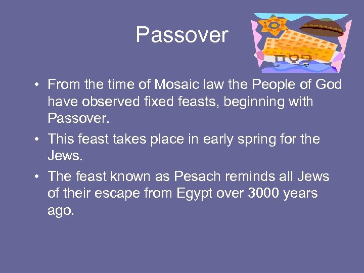 Passover • From the time of Mosaic law the People of God have observed