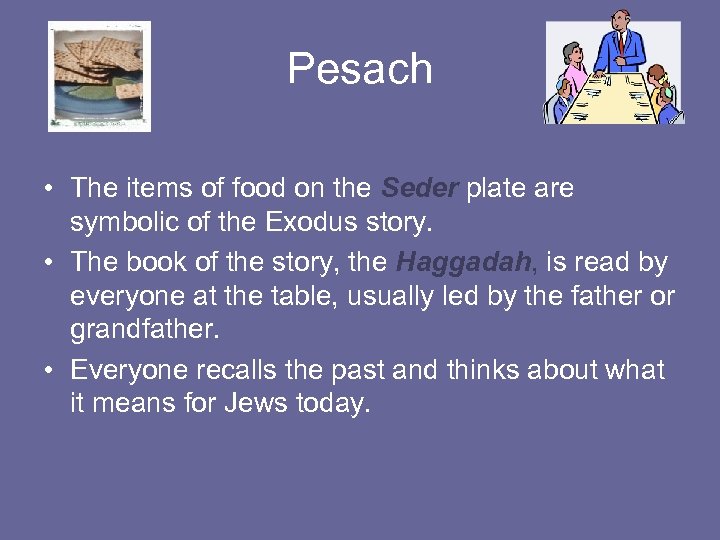 Pesach • The items of food on the Seder plate are symbolic of the