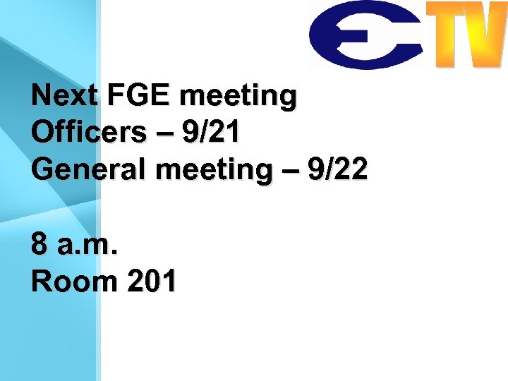 Next FGE meeting Officers – 9/21 General meeting – 9/22 8 a. m. Room