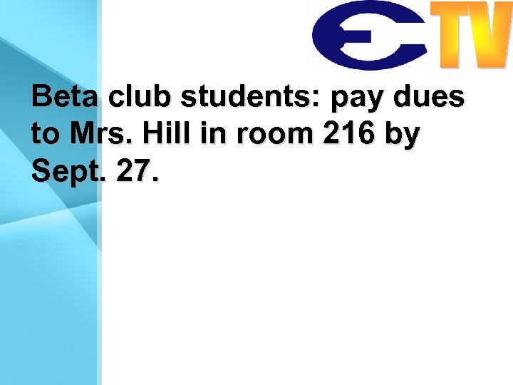Beta club students: pay dues to Mrs. Hill in room 216 by Sept. 27.