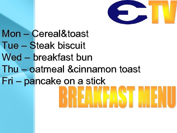 Mon – Cereal&toast Tue – Steak biscuit Wed – breakfast bun Thu – oatmeal