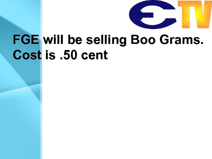 FGE will be selling Boo Grams. Cost is. 50 cent 