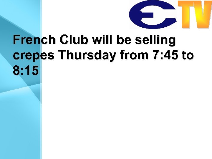 French Club will be selling crepes Thursday from 7: 45 to 8: 15 