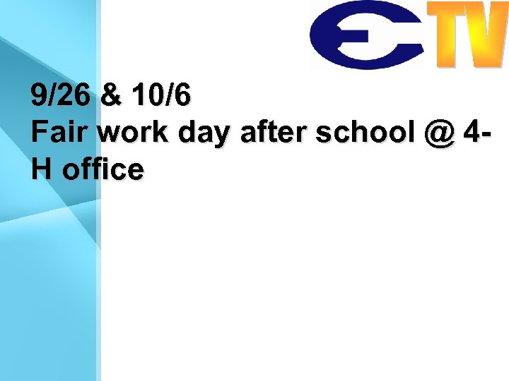 9/26 & 10/6 Fair work day after school @ 4 H office 