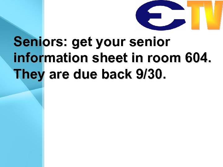 Seniors: get your senior information sheet in room 604. They are due back 9/30.