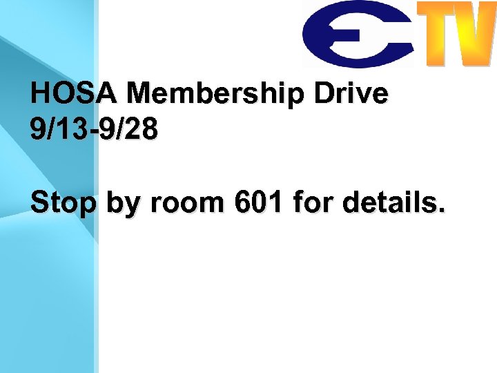 HOSA Membership Drive 9/13 -9/28 Stop by room 601 for details. 