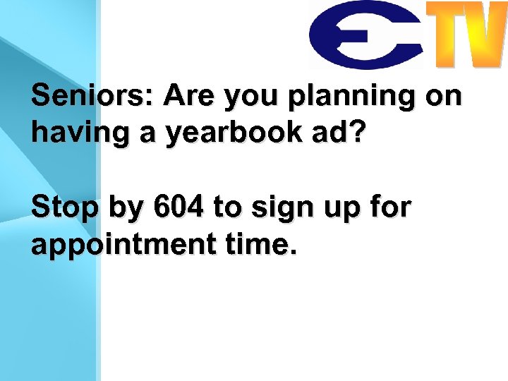 Seniors: Are you planning on having a yearbook ad? Stop by 604 to sign