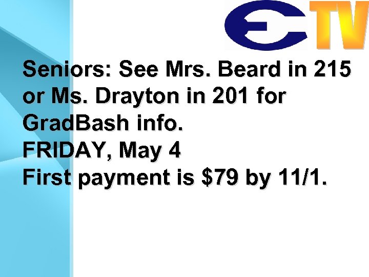 Seniors: See Mrs. Beard in 215 or Ms. Drayton in 201 for Grad. Bash