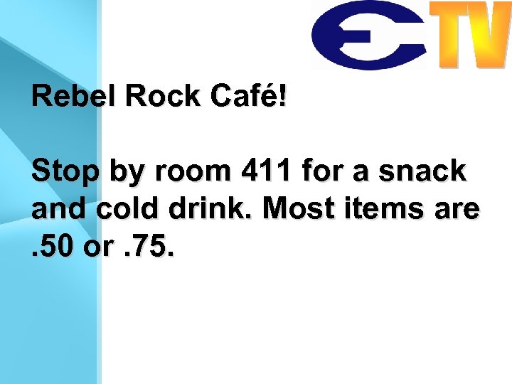 Rebel Rock Café! Stop by room 411 for a snack and cold drink. Most
