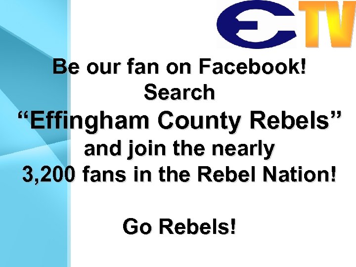 Be our fan on Facebook! Search “Effingham County Rebels” and join the nearly 3,