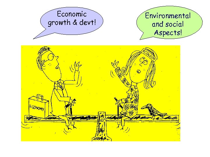 Economic growth & devt! Environmental and social Aspects! 