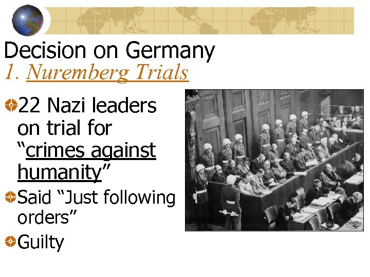 Decision on Germany 1. Nuremberg Trials 22 Nazi leaders on trial for “crimes against