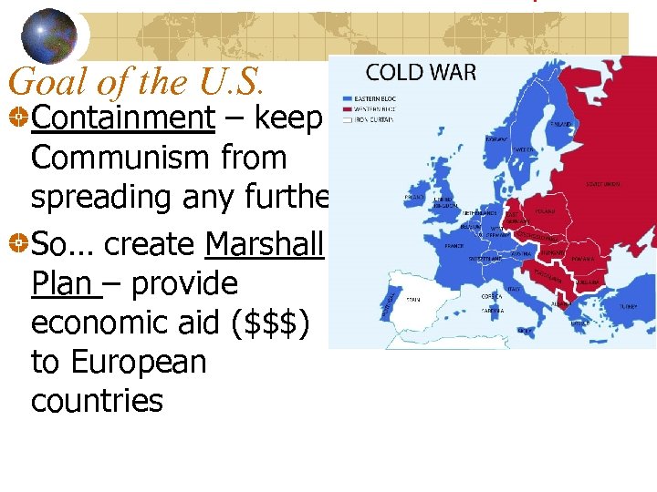 Goal of the U. S. Containment – keep Communism from spreading any further So…