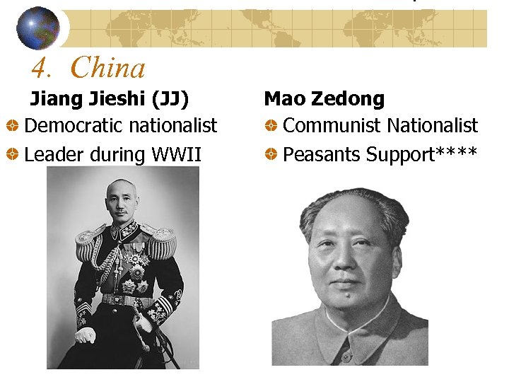 4. China Jiang Jieshi (JJ) Democratic nationalist Leader during WWII Mao Zedong Communist Nationalist