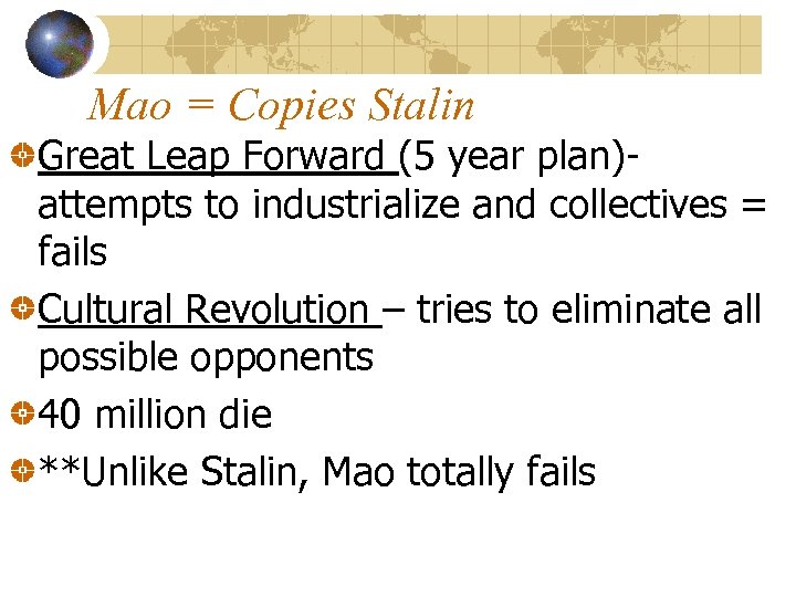 Mao = Copies Stalin Great Leap Forward (5 year plan)attempts to industrialize and collectives