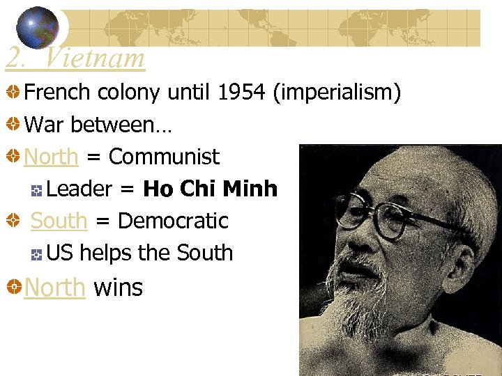 2. Vietnam French colony until 1954 (imperialism) War between… North = Communist Leader =