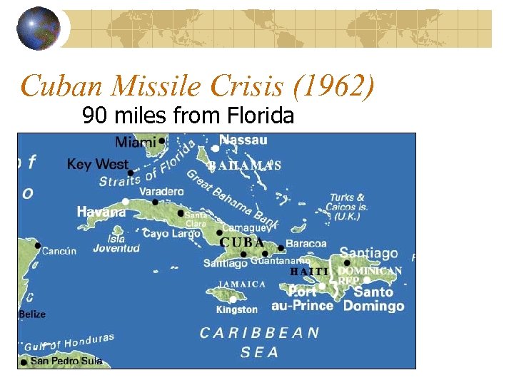 Cuban Missile Crisis (1962) 90 miles from Florida 