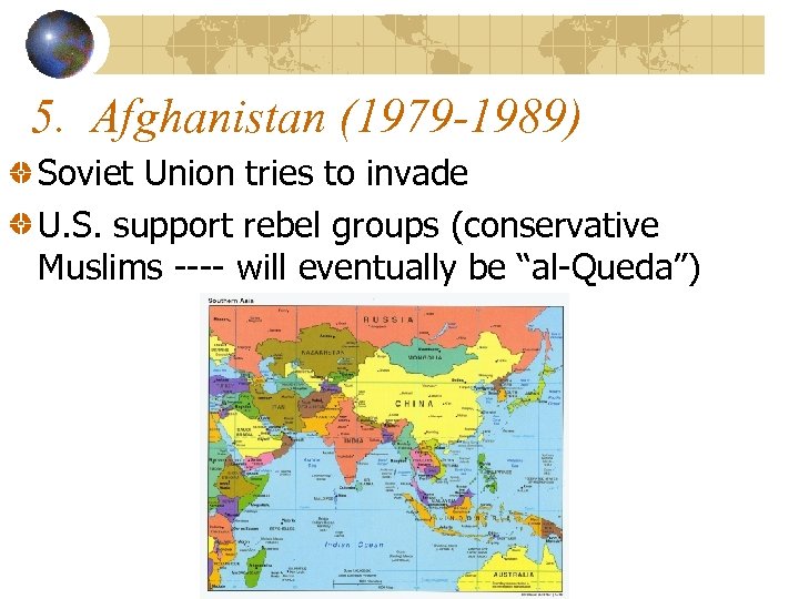 5. Afghanistan (1979 -1989) Soviet Union tries to invade U. S. support rebel groups